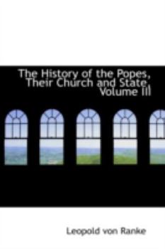 Paperback The History of the Popes, Their Church and State, Volume III Book