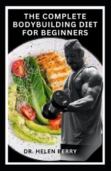 Paperback The Complete Bodybuilding D&#1030;&#1045;t F&#1054;r Beginners: From Plate, Exercise to Muscle: A Simple Guide to Starting Your Bodybuilding Journey Book