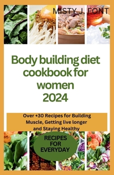 Paperback Bodybuilding diet cookbook for women 2024: Over +30 Recipes for Building Muscle, Getting Lean, live longer and Staying Healthy Book