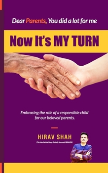 Paperback Dear Parents, Now its My Turn: Embracing the role of a responsible child for our beloved parents. Book