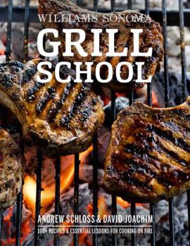 Hardcover Grill School: 150+ Recipes & Essential Lessons for Cooking on Fire Book