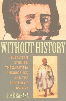 Paperback Without History: Subaltern Studies, the Zapatista Insurgency, and the Specter of History Book