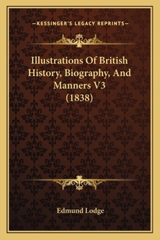 Paperback Illustrations Of British History, Biography, And Manners V3 (1838) Book