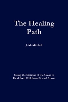 Paperback The Healing Path Using the Stations of the Cross to Heal From Childhood Sexual Abuse Book