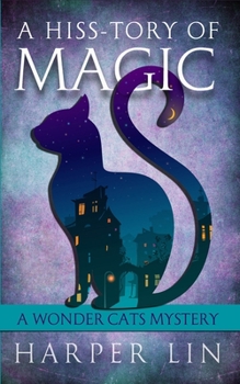 A Hiss-tory of Magic - Book #1 of the A Wonder Cats Mystery