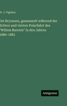 Die Bryozoen, gesammelt während der dritten und vierten Polarfahrt des "Willem Barents" in den Jahren 1880-1881 (German Edition)