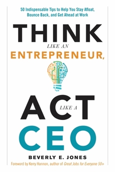Paperback Think Like an Entrepreneur, ACT Like a CEO: 50 Indispensable Tips to Help You Stay Afloat, Bounce Back, and Get Ahead at Work Book