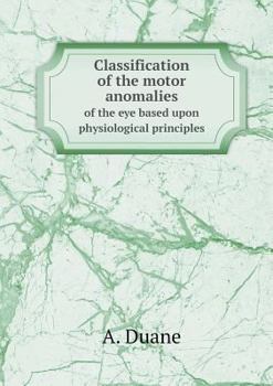 Paperback Classification of the motor anomalies of the eye based upon physiological principles Book