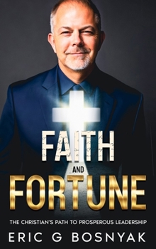 Hardcover Faith and Fortune: The Christian's Path to Prosperous Leadership Book