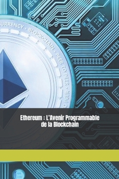 Paperback Ethereum: L'Avenir Programmable de la Blockchain [French] Book