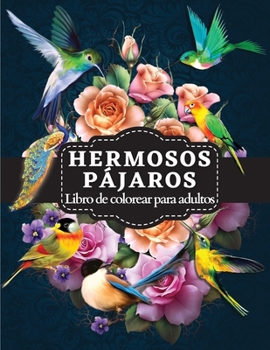 Hermosos Pájaros Libro de Colorear para Adultos: Libro para colorear con encantadoras ilustraciones de aves para la relajación y el alivio del estrés de los adultos