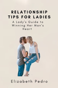 Paperback Relationship Tips for Ladies: A Lady's Guide to Winning Her Man's Heart Book