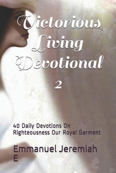 Paperback Victorious Living Devotional 2: 40 Daily Devotions On Righteousness Our Royal Garment Book