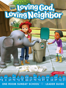 Deep Blue Connects One Room Sunday School Extra Leader Guide Spring 2020 : Loving God, Loving Neighbor Ages 3-12