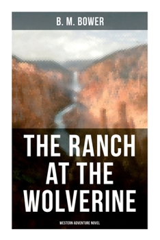Paperback The Ranch At The Wolverine (Western Adventure Novel): Adventure Tale of the Wild West Book