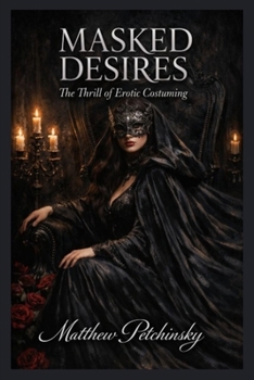 Paperback Masked Desires: The Thrill of Erotic Costuming Book