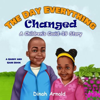 Paperback The Day Everything Changed: A Gabby and Gabe Children's Covid-19 Story Book