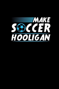 Paperback Make Soccer Hooligan: Funny Notebook For Soccer Fans Joke Humor Gifts Men Book