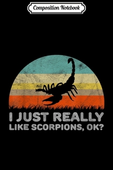 Composition Notebook: Funny I Just Really Like Scorpions OK  Journal/Notebook Blank Lined Ruled 6x9 100 Pages