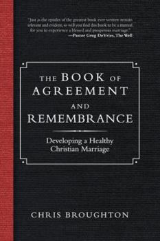 Paperback The Book of Agreement and Remembrance: Developing a Healthy Christian Marriage Book