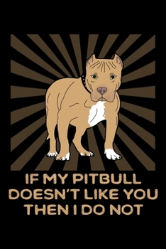 Paperback If My Pitbull Doesn't Like You Then I Do Not: A Blank Ruled Pitbull Notebook For Dog Lovers Book