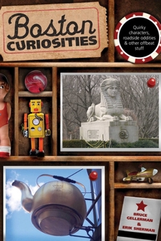 Paperback Boston Curiosities: Quirky Characters, Roadside Oddities, and Other Offbeat Stuff Book