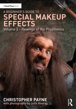 Paperback A Beginner's Guide to Special Makeup Effects, Volume 2: Revenge of the Prosthetics Book