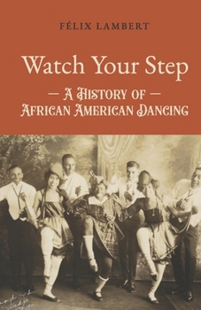 Paperback Watch Your Step: A History of African American Dancing: Volume 2 Book
