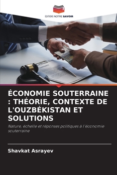 Paperback Économie Souterraine: Théorie, Contexte de l'Ouzbékistan Et Solutions [French] Book