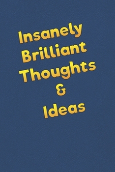 Insanely Brilliant Thoughts & Ideas: Lined Notebook - 6 x 9 inches, 110 Pages - Funny, Sarcastic, Humor Saying Quote - Softcover Ruled Journal
