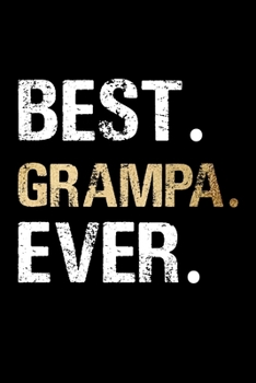 Best Grampa Ever: Grandpa Dad Journal Lined Notebook for Daily Notes Or Diary Writing, Notepad or To Do List - Unique Father's Day, Birthday, ... or Stocking Stuffer for Grandfather or Father