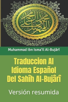 Paperback Traduccion Al Idioma Espa?ol Del Sah?h Al-Buj?r?: Versi?n resumida [Spanish] Book