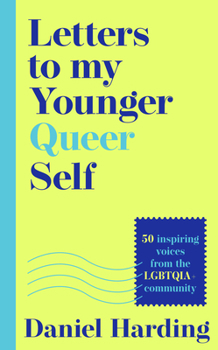 Hardcover Letters to My Younger Queer Self: Inspiring, Influential Voices from the Lgbtqia+ Community Book