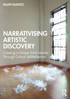 Paperback Narrativising Artistic Discovery : Creating a Unique Artist Identity Through Critical Self-Reflection Book