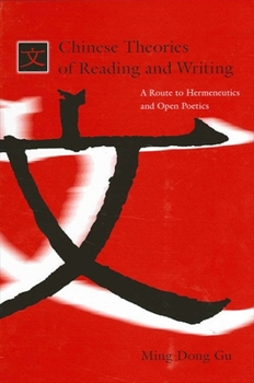 Chinese Theories of Reading And Writing: A Route to Hermeneutics And Open Poetics (Suny Series in Chinese Philosophy and Culture) - Book  of the SUNY series in Chinese Philosophy and Culture