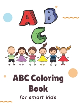 Paperback ABC Coloring Book: for smart kids ABC Coloring Book helps children ages 3,4,5,6 Book
