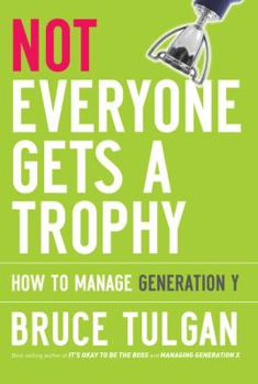 Hardcover Not Everyone Gets a Trophy: How to Manage Generation Y Book