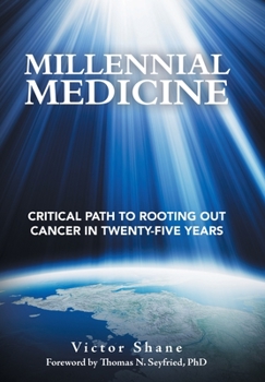 Hardcover Millennial Medicine: Critical Path to Rooting out Cancer in Twenty-Five Years Book