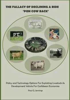 Paperback The Fallacy of Declining a Ride 'Pon Cow Back': Policy and Technology Options for Exploiting Livestock as Development Vehicle for Caribbean Economies Book