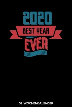 2020 Best Year Ever - 52 Wochenkalender: 6'x9' ( A5) 52 Wochen Kalender für das Jahr 2020 / Notizbuch | Lustige Geschenkidee zu Silvester und Neujahr. ... Über 100 Seiten Kalender (German Edition)
