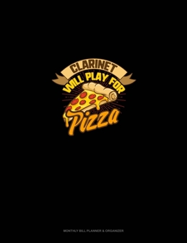 Paperback Clarinet will Play For (Pizza): Monthly Bill Planner & Organizer Book