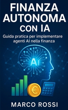Paperback Finanza Autonoma con IA: Guida pratica per implementare agenti AI nella finanza [Italian] Book