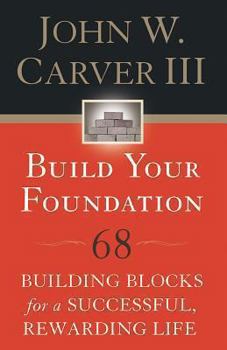 Paperback Build Your Foundation: 68 Building Blocks for a Successful, Rewarding Life Book
