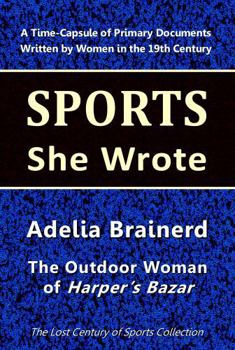 Paperback Adelia Brainerd: The Outdoor Woman of Harper's Bazar (Sports She Wrote) Book