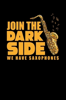 Paperback Join The Dark Side We Have Saxophones: Funny Saxophone Instrument Lined Notebook Journal - Cool Birthday Gift for Saxophonist - 110 pages 6x9 Book