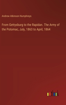 Hardcover From Gettysburg to the Rapidan. The Army of the Potomac, July, 1863 to April, 1864 Book