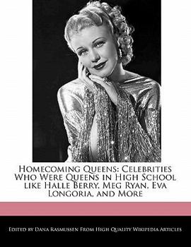 Paperback Homecoming Queens: Celebrities Who Were Queens in High School Like Halle Berry, Meg Ryan, Eva Longoria, and More Book