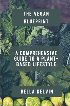 Paperback The Vegan Blueprint: A Comprehensive Guide to a Plant-Based Lifestyle Book