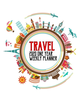 Travel - 2020 One Year Weekly Planner: World Adventure City Backpacker Hostel Vacation Tour | 1 yr 52 Week | Daily Weekly and Monthly Calendar Views ... To Do Lists (2020 One Year Planner Organizer)