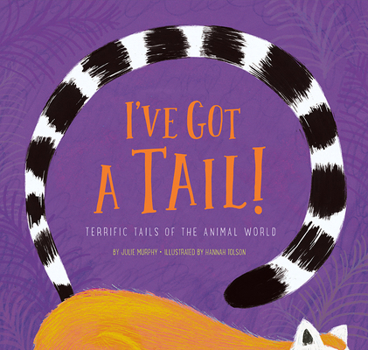 I've Got a Tail!: Terrific Tails of the Animal World - Book  of the I've Got...